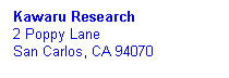 Text Box: Kawaru Research
2 Poppy Lane
San Carlos, CA 94070
&nbsp;
